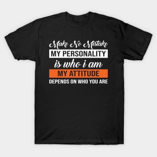 Make No Mistake Attitude Depends On You T-Shirt